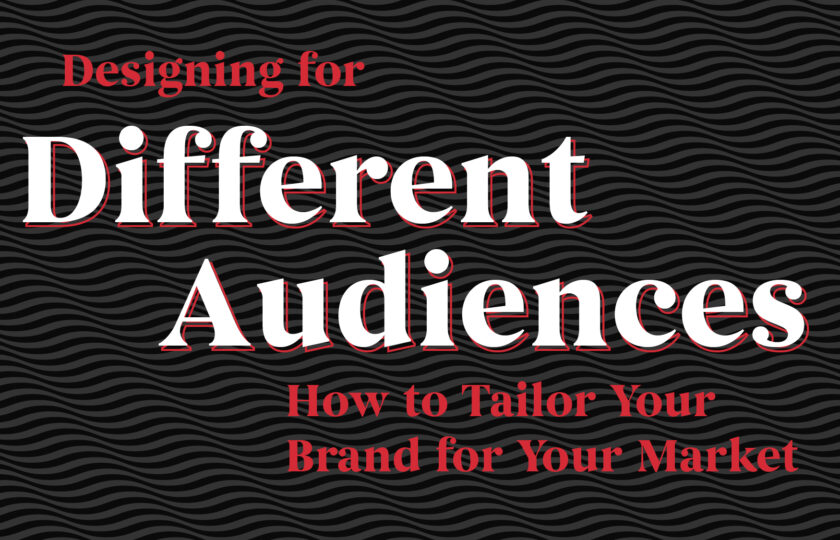 Designing for Different Audiences: How to Tailor Your Brand for Your Market